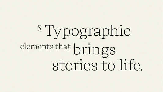 5 Typographic elements that bring stories to life