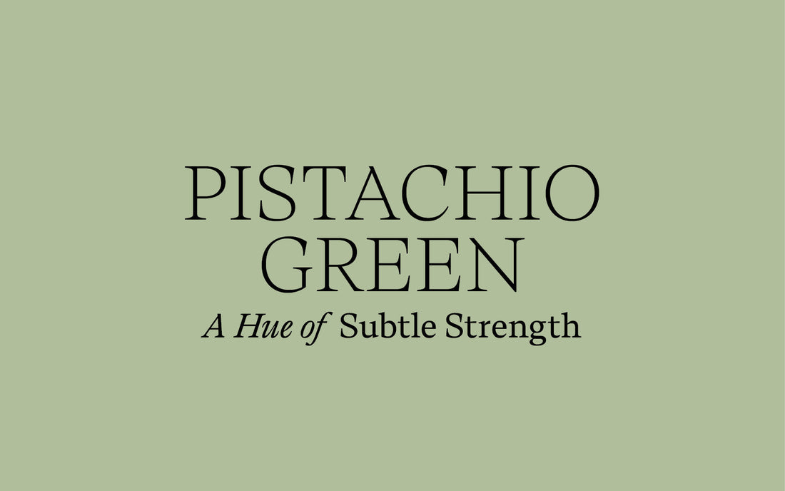 Pistachio Green – A Hue of Subtle Strength.