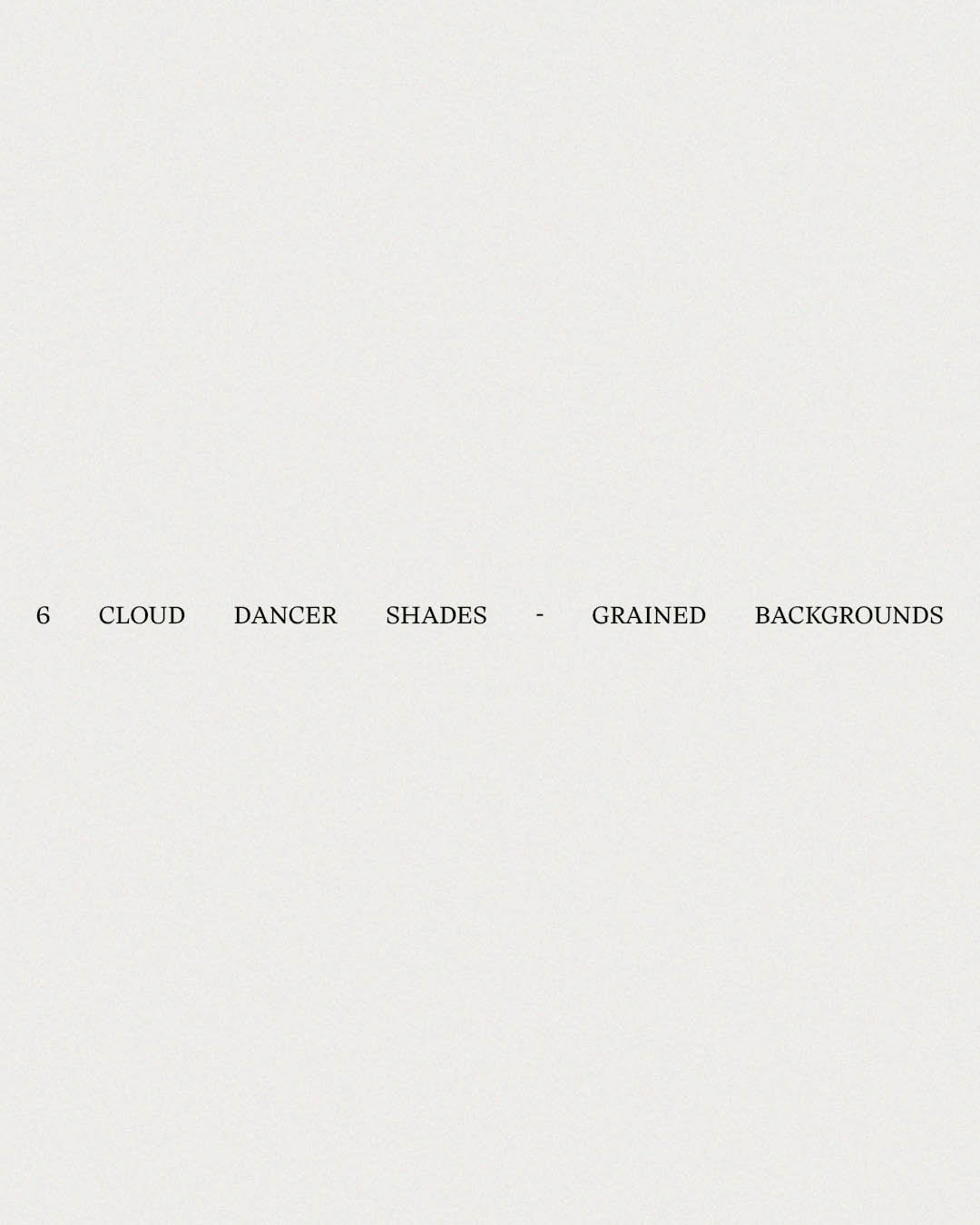 6 Shades Cloud Dancer - Grain Backgrounds