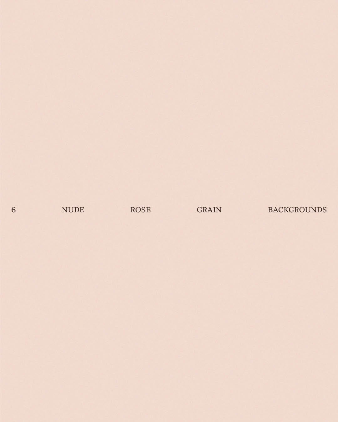 6 Nude Rose Shades - Grain Backgrounds
